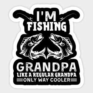 I’m Fishing Grandpa Like A Regular Grandpa Only Way Cooler Sticker